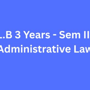 Administrative Law [LL.B 3 Years - Sem III / 5 yrs Sem -VII ]